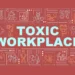 Toxic Workplaces: The Silent Saboteurs of Culture and Performance
