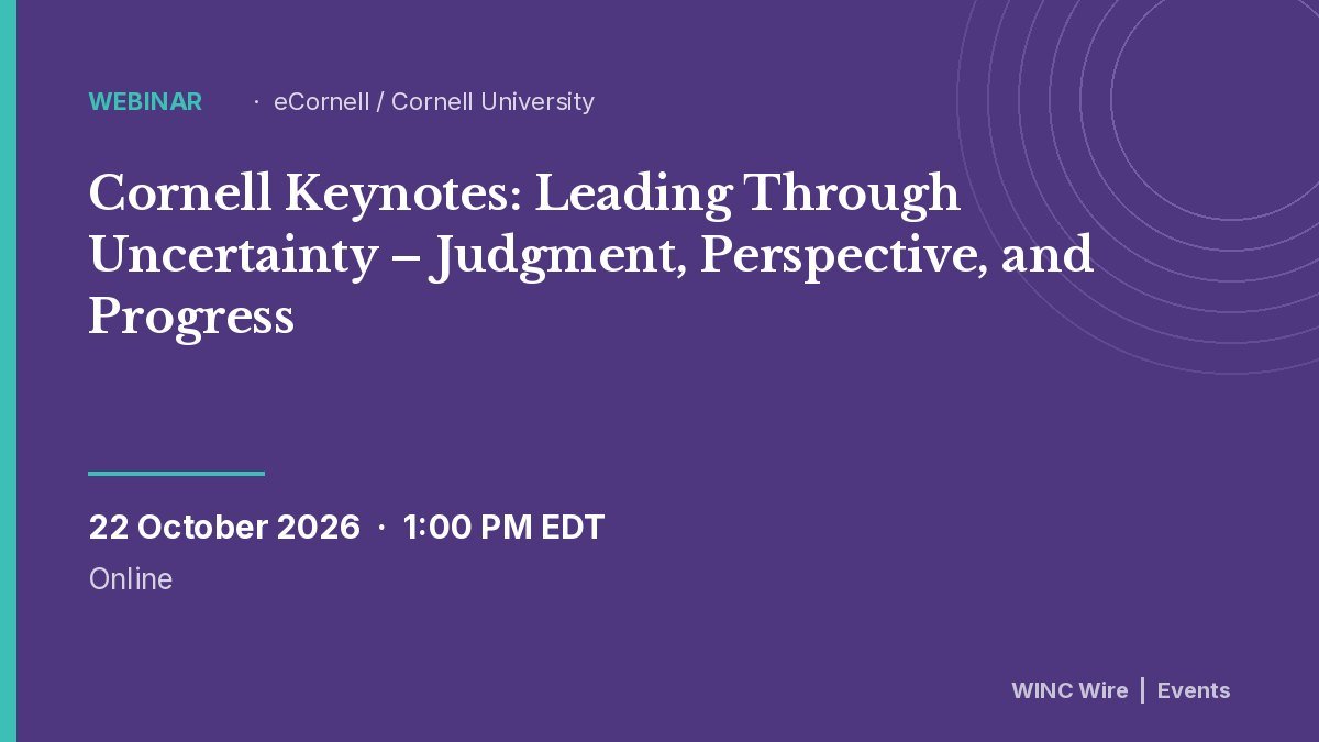 Cornell Keynotes: Leading Through Uncertainty – Judgment, Perspective, and Progress