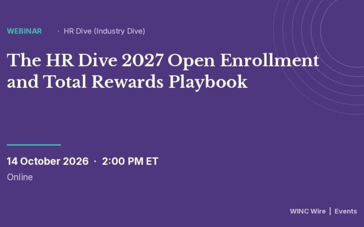 The HR Dive 2027 Open Enrollment and Total Rewards Playbook